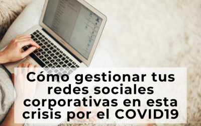 Cómo gestionar las Redes Sociales ante la crisis por el Coronavirus