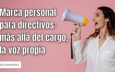 Marca personal para directivos: más allá del cargo, la voz propia