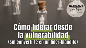 Liderar desde la vulnerabilidad