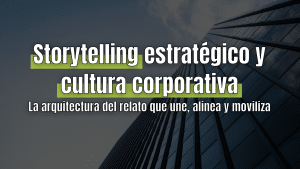 Storytelling estratégico y cultura corporativa